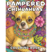 Pampered Chihuahuas Coloring Book: A Dog Coloring Book For Adults and Kids
