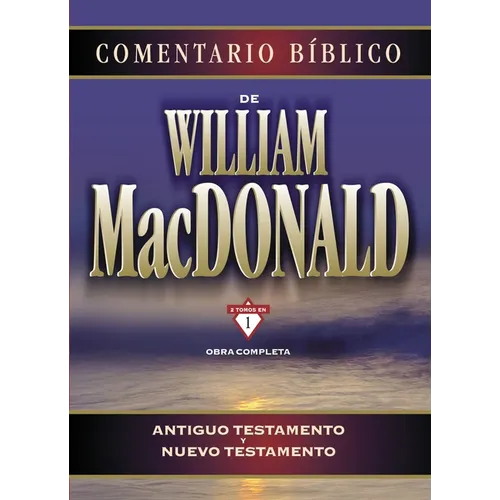 Comentario Bíblico de William MacDonald: Antiguo Testamento Y Nuevo Testamento