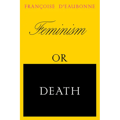 Feminism or Death: How the Women's Movement Can Save the Planet
