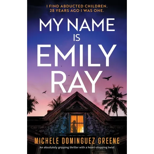 My Name Is Emily Ray: An absolutely gripping thriller with a heart-stopping twist