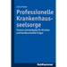 Professionelle Krankenhausseelsorge: Chance Und Aufgabe Fur Kirchen Und Konfessionelle Trager