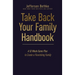 Take Back Your Family Handbook: A 52-Week Game Plan to Create a Flourishing Family