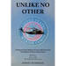Unlike No Other: A Memoir of the Unlikely, Yet Successful Career of a United States Marine Corps Aviator