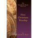 How Christians Worship: The Foundation Series Volume 4