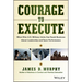 Courage to Execute: What Elite U.S. Military Units Can Teach Business about Leadership and Team Performance