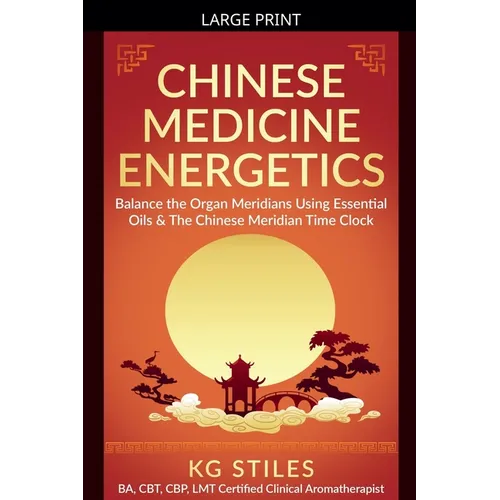 Chinese Medicine Energetics: Balance Organ Meridians Using Essential Oils & The Chinese Meridian Time Clock