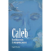 Caleb: An Ordinary Man, A Courageous Journey