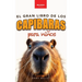 Capibaras El Gran Libro de los Capibaras para Niños: ¡Más de 100 datos asombrosos, fotos, cuestionarios y mucho más!