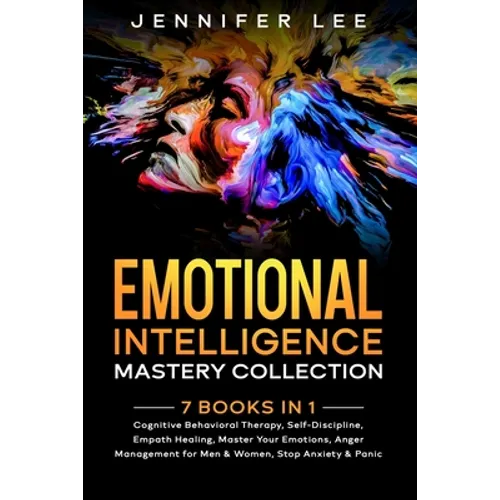 Emotional Intelligence Mastery Collection: 7 Books in 1 - Cognitive Behavioral Therapy, Self-Discipline, Empath Healing, Master Your Emotions, Anger M