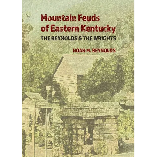 Mountain Feuds of Eastern Kentucky: The Reynolds & The Wrights