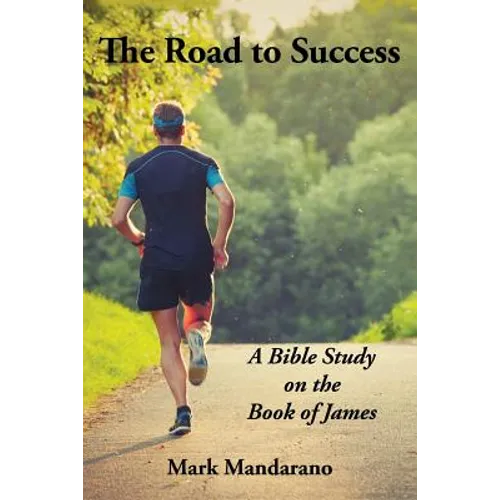 The Road to Success: A Bible Study on the Book of James