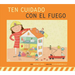 Ten Cuidado Con El Fuego