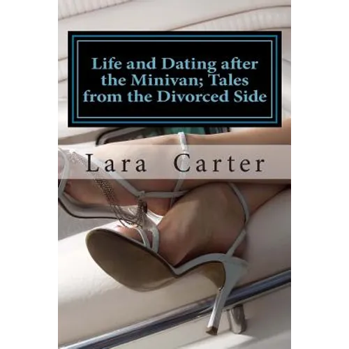 Life and Dating after the Minivan; Tales from the Divorced Side