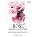 Rose - Goddess Medicine (Illustrated Version): The Timeless Elixir of Ancient Egypt, Ayurveda, Chinese Medicine, Essential Oils and Modern Medicine