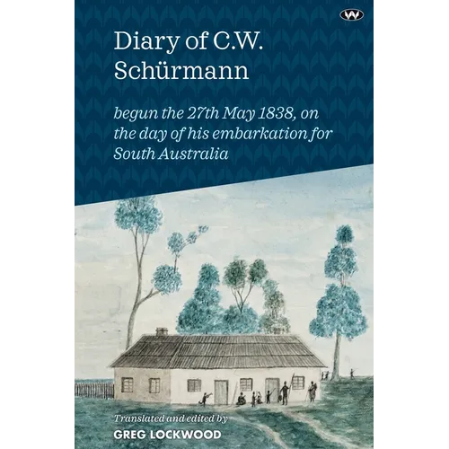 Diary of C.W. Schürmann: begun the 27th May 1838, on the day of his embarkation for South Australia
