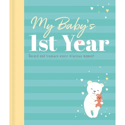 My Baby's 1st Year Keepsake Journal: Record and Treasure Every Precious Moment