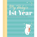 My Baby's 1st Year Keepsake Journal: Record and Treasure Every Precious Moment