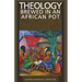 Theology Brewed in an African Pot