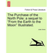 The Purchase of the North Pole: A Sequel to from the Earth to the Moon Illustrated.