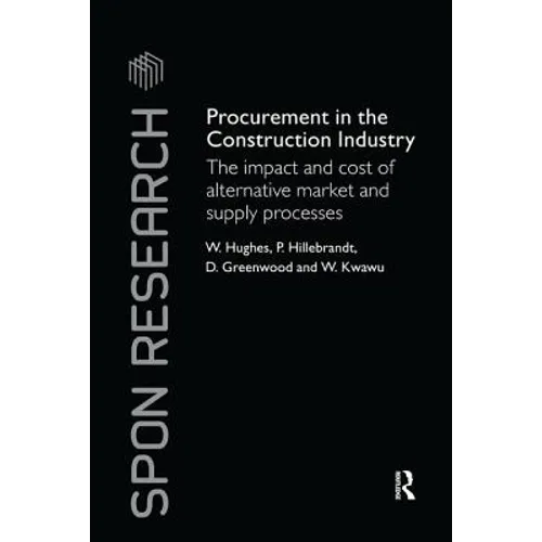 Procurement in the Construction Industry: The Impact and Cost of Alternative Market and Supply Processes