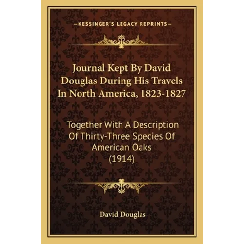Journal Kept By David Douglas During His Travels In North America, 1823-1827: Together With A Description Of Thirty-Three Species Of American Oaks (19