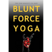 Blunt Force Yoga: True Crime Memoir