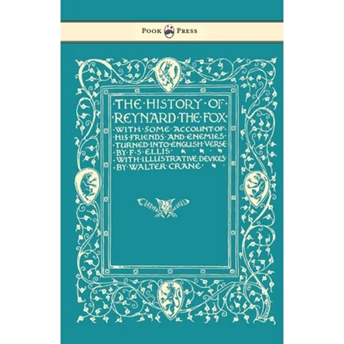 The History of Reynard the Fox with Some Account of His Friends and Enemies Turned into English Verse - Illustrated by Walter Crane