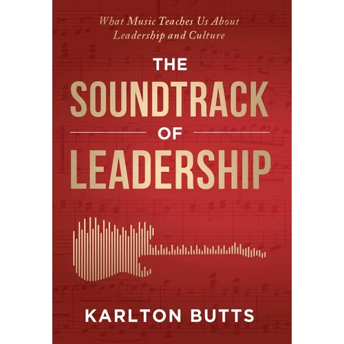 The Soundtrack of Leadership: What Music Teaches Us About Leadership and Culture