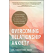 Overcoming Relationship Anxiety: A Personal Approach to Understanding Your Emotions, Building Your Self-Confidence, and Creating a Healthy, Secure Par