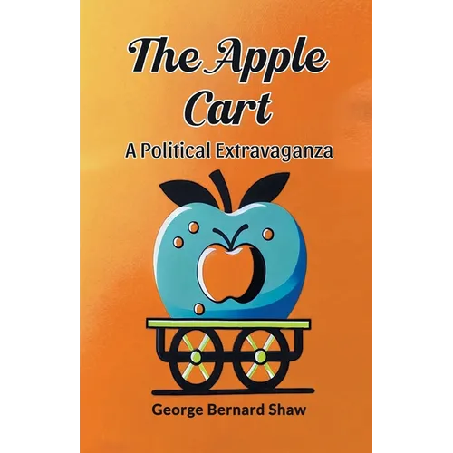 The Apple Cart A Political Extravaganza
