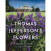 Thomas Jefferson's Flowers: Historic Gardens at Monticello