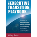 The Executive Transition Playbook: Strategies for Starting Strong, Staying Focused, and Succeeding in Your New Leadership Role