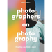Photographers on Photography