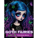 Goth Fairies: Experience a Darkly Enchanting World of Gothic Fantasy in an Intricate Coloring Book
