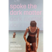 Spoke the Dark Matter