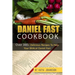 Daniel Fast Cookbook: Over 300+ Delicious Recipes To Help Your Biblical Daniel Fast