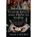 Preparing Tudor Kings and Princes to Rule: The Men and Women Who Trained the Royals