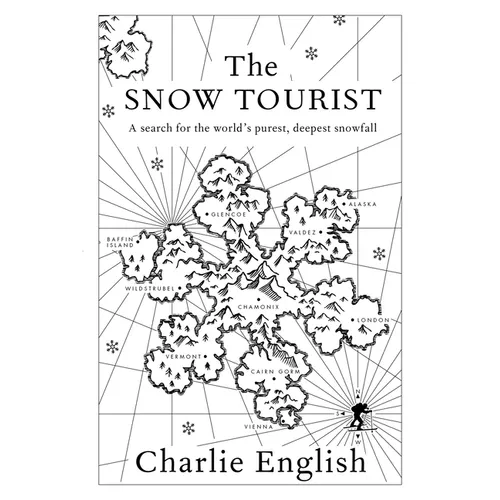 The Snow Tourist: A Search for the World's Purest, Deepest Snowfall