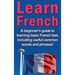 Learn French: A beginner's guide to learning basic French fast, including useful common words and phrases!