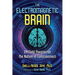 The Electromagnetic Brain: Em Field Theories on the Nature of Consciousness