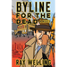 Byline for the Dead: A Novel of Labor, Conspiracy, a Bloody Uprising and Two Ambitious Journalists