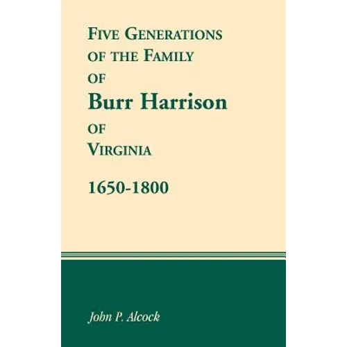 Five Generations of the Family of Burr Harrison of Virginia, 1650-1800