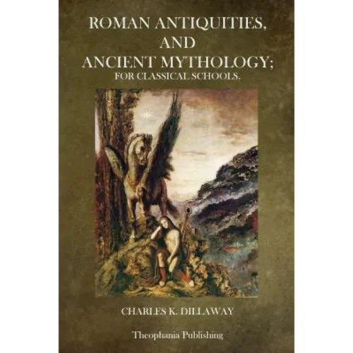 Roman Antiquities and Ancient Mythology: For Classical Schools