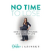 No Time to Lose: How I Lost 185 Pounds and Saved My Life