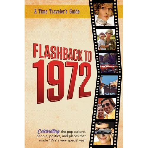Flashback to 1972 - A Time Traveler's Guide: Perfect birthday or wedding anniversary gift for anyone born or married in 1972. For friends, parents or