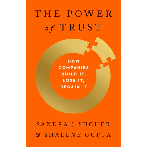 The Power of Trust: How Companies Build It, Lose It, Regain It
