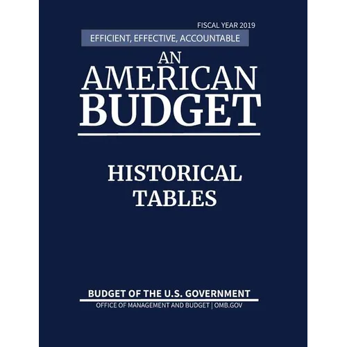 Historical Tables, Budget of the United States, Fiscal Year 2019: Efficient, Effective, Accountable An American Budget