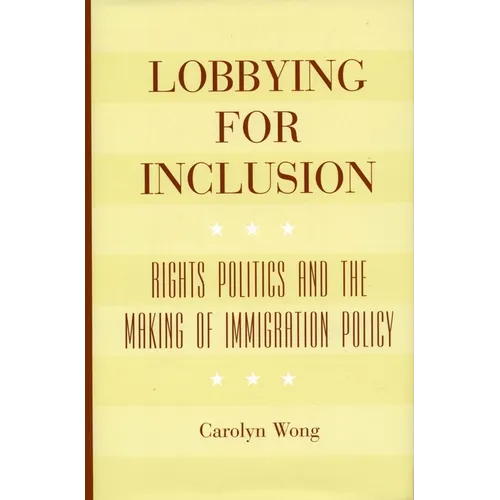 Lobbying for Inclusion: Rights Politics and the Making of Immigration Policy