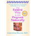 The Fastest Way to Get Pregnant Naturally: The Latest Information on Conceiving a Healthy Baby on Your Timetable