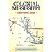 Colonial Mississippi: A Borrowed Land